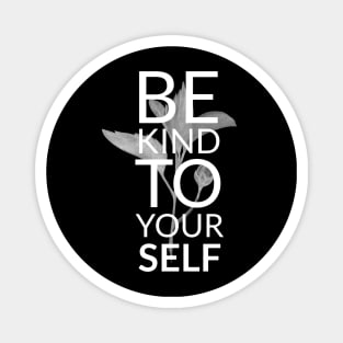 BE KIND TO YOURSELF Magnet